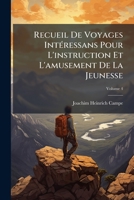 Recueil de Voyages Inta(c)Ressans Pour L'Instruction Et L'Amusement de La Jeunesse. Tome 4 114822310X Book Cover