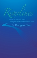 Riverlines: Poems of time and place along the North Saskatchewan River 152555106X Book Cover