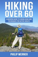 Hiking Over 60: A Modern Guide to Hiking Gear and Techniques for Active Adults B0F7C3ZXBT Book Cover