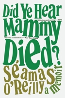 Did Ye Hear Mammy Died? 0316424269 Book Cover