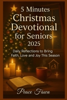 5 Minutes Christmas Devotional for Seniors 2025: Daily Reflections to Bring Faith, Love and Joy This Season B0FW6PQYGK Book Cover