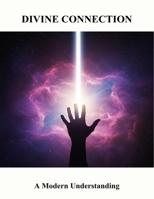 Divine Connection: A Modern Understanding B0FR8VTBDH Book Cover