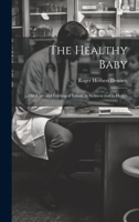 The Healthy Baby: The Care and Feeding of Infants in Sickness and in Health 1015360696 Book Cover