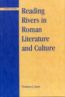 Reading Rivers in Roman Literature and Culture (Roman Studies: Interdisciplinary Approaches) 0739112406 Book Cover