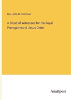 A Cloud of Witnesses for the Royal Prerogatives of Jesus Christ 3382104989 Book Cover