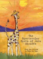 The Spectacular Spots of Jabu Giraffe B0GKR5LVFQ Book Cover