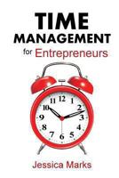 Time Management for Entrepreneurs: How to Stop Procrastinating, Get More Done and Increase Your Productivity While Working from Home 0615873537 Book Cover