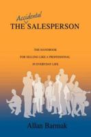 The Accidental Salesperson: The Handbook for Selling Like a Professional in Everyday Life 0595693776 Book Cover