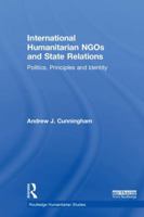 International Humanitarian Ngos and State Relations: Politics, Principles and Identity 113804914X Book Cover