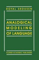 Analogical Modeling of Language 0792305175 Book Cover