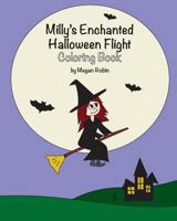 Milly's Enchanted Halloween Flight Coloring Book: With a Dash of Courage and a Pinch of Insight, Milly Takes Her First Flight 1537555065 Book Cover
