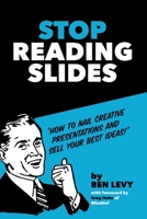 Stop Reading Slides: How to Nail Creative Presentations and Sell Your Best Ideas B0DPTMCFXX Book Cover