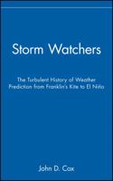 Storm Watchers: The Turbulent History of Weather Prediction from Franklin's Kite to El Nino 047138108X Book Cover