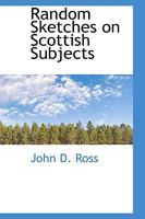 Random Sketches on Scottish Subjects 0469883901 Book Cover