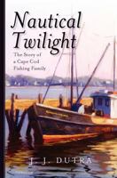 Nautical Twilight: The Story of a Cape Cod Fishing Family 1463617747 Book Cover