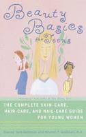 Beauty Basics for Teens: The Complete Skin-Care, Hair-Care, and Nail-Care Guide 0609807536 Book Cover