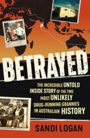 Betrayed: The incredible untold inside story of the two most unlikely drug-running grannies in Australian history 0733648606 Book Cover