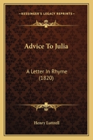 Advice To Julia: A Letter In Rhyme (1820) 1165270536 Book Cover