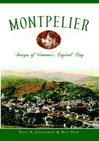 Montpelier: Images of Vermont's Capital City 1596295015 Book Cover