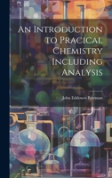 An Introduction to Pracical Chemistry Including Analysis 1021959480 Book Cover