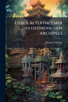 Ueber Alterthuemer des ostindischen Archipels: insbesondere die Hindu-Alterthuemer und Tempelruinen auf Java, Madura und Bali 1143073517 Book Cover