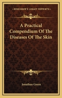 A Practical Compendium of the Diseases of the Skin 1022075349 Book Cover