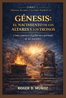 GÉNESIS: EL NACIMIENTO DE LOS ALTARES Y LOS TRONOS: Cómo Comenzó el Gobierno Espiritual de las Naciones (TRONOS, ALTARES Y GUERRA ESPIRITUAL) (Spanish Edition) B0GK8WG71R Book Cover