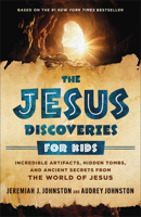 The Jesus Discoveries for Kids: Incredible Artifacts, Hidden Tombs, and Ancient Secrets from the World of Jesus 0764247913 Book Cover