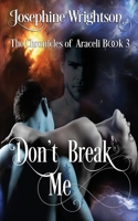 Don’t Break Me. 1674079044 Book Cover