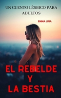 El rebelde y la bestia: Un cuento l�sbico para adultos B09T5WG8QL Book Cover