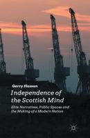 Independence of the Scottish Mind: Elite Narratives, Public Spaces and the Making of a Modern Nation 1349490148 Book Cover