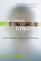 Seeing Through Cynicism: A Reconsideration of the Power of Suspicion 0830833889 Book Cover