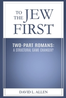 To the Jew First, Two-Part Romans: A Structural Game Changer? B0FJ5VB9KY Book Cover