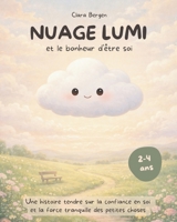 Nuage Lumi - Le bonheur d'être soi: Une histoire tendre sur la confiance en soi et la force tranquille des petites choses! Un album à lire dès 3 ans. (Les Aventures de Nuage Lumi) (French Edition) B0GVS2XXLV Book Cover