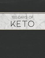 100 Days of Keto: Designed to Manage, Plan and Track a Ketosis Diet and Weight Loss Plan 1073723356 Book Cover