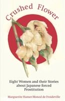 Crushed Flower: Eight Women and their Stories about Japanese forced Prostitution 9038928068 Book Cover