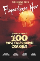 The Unknown Critic Presents Flopocalypse Now: Corporate America’s 100 Most Catastrophic Crashes (The Chronicles of the Unknown Critic) B0F89JZWPZ Book Cover