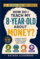 How Do I Teach My 8 - Year-Old About Money?: A Parents Guide to Allowance, Saving, Spending & Smart Money Choices (The Money-Smart Family Series) B0HHKV93WG Book Cover