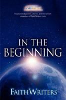 FaithWriters - In the Beginning 1597813605 Book Cover