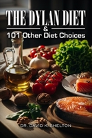 The Dylan Diet & 101 Other Diet Choices B0GTX2NWH2 Book Cover