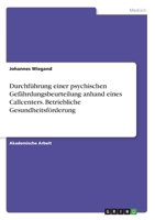 Durchführung einer psychischen Gefährdungsbeurteilung anhand eines Callcenters. Betriebliche Gesundheitsförderung (German Edition) 3346091910 Book Cover
