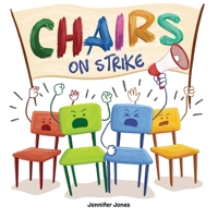 Chairs on Strike: A Funny, Rhyming, Read Aloud Kid's Book For Preschool, Kindergarten, 1st grade, 2nd grade, 3rd grade, 4th grade, or Early Readers 1637312237 Book Cover