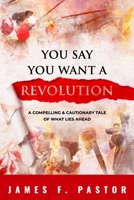 You Say You Want a Revolution: A Compelling & Cautionary Tale of What Lies Ahead 195593729X Book Cover