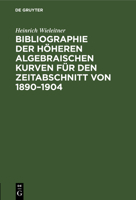 Bibliographie Der H�heren Algebraischen Kurven F�r Den Zeitschnitt Von 1890-1904 1160718148 Book Cover