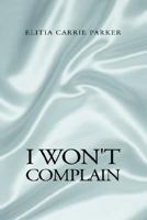 I Won't Complain 1413447023 Book Cover