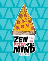 Zen and the Pizza-ful Mind: A Pizza Themed Adult Coloring Book 1533065500 Book Cover