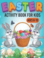 Eater Activity Book For Kids Ages 6-10: A Fun and Precious Workbook Game For Learning,Easter Activity Sheets, Colouring, Sudoku ,Tic Tac Tou, Word Searches and More! B08ZBJFVV6 Book Cover