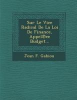 Sur Le Vice Radical de La Loi de Finance, Appel Ee Budget... 1286963850 Book Cover