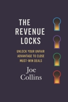 The Revenue Locks: Unlock Your Unfair Advantage to Close Must-Win Deals B0FT1MXY33 Book Cover
