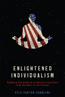 Enlightened Individualism: Buddhism and Hinduism in American Literature from the Beats to the Present 0814255248 Book Cover